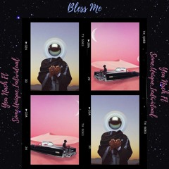 Yea Nach - Bless Me ft Some.Unique.Individual