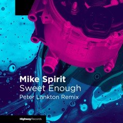 FREE DOWNLOAD: Mike Spirit — Sweet Enough (Peter Lankton Remix)