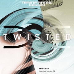 Mainframe Recordings - TWISTED EP OUT NOW