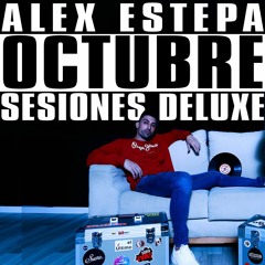 OCTUBRE 2k19 Alex Estepa SESIONES DELUXE