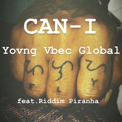 CAN-I  Yovng Vbec Global feat. Riddim Piranha