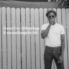 Channel Tres - Brilliant Nigga (Francesco Remigio Edit) FREE DOWNLOAD