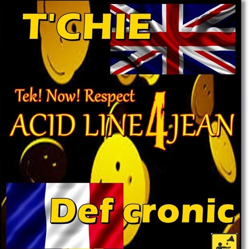 Respect 4 Jean aKa Tek! Now! - UK ACID LINE Part 1 mixed by T'chie  - XCLUSIF
