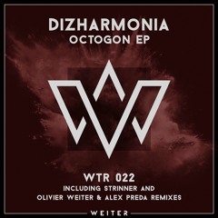 Premiere: Dizharmonia - Octogon (Olivier Weiter & Alex Preda Remix) [WEITER]