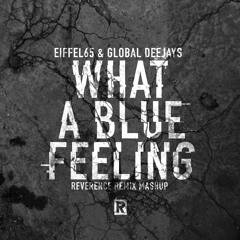 Eiffel65 & Global Deejays - What A Blue Feeling (Reverence Remix Mashup)