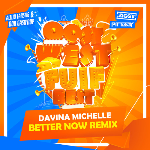 Davina Michelle - Better Now (ZIGGY & Pittboy x Altijd Larstig & Rob Gasd'rop remix)