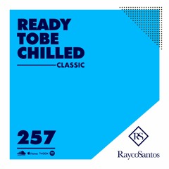 READY To Be CHILLED Podcast 257 mixed by Rayco Santos