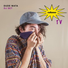 Rufianes TV presenta : DUDE MATA (DJ Set)