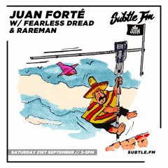 Juan Forté w/ Fearless Dread & Rareman - Subtle FM 21/09/2019