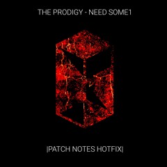 THE PRODIGY - NEED SOME1 (PATCH NOTES HOTFIX)