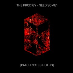 THE PRODIGY - NEED SOME1 (PATCH NOTES HOTFIX)