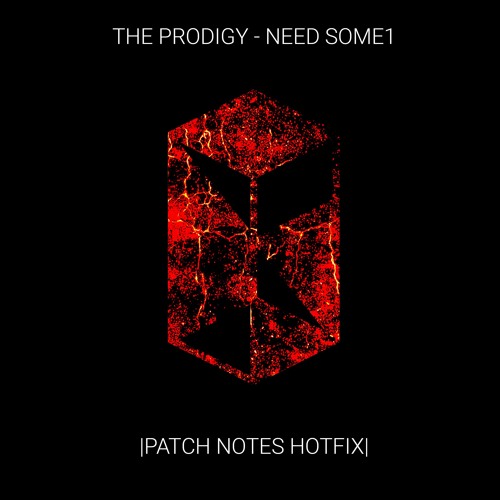 THE PRODIGY - NEED SOME1 (PATCH NOTES HOTFIX)