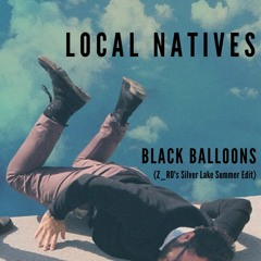Black Balloons (Z_RØ's Silver Lake Summer Edit) - Local Natives
