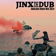 Jinx in Dub - Goulash Disko Festival 2019 Mix