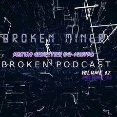 BROKEN PODCAST #002 | MONTAG GEBRETTER | BROKEN MINER