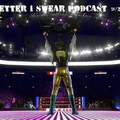 It Gets Better I Swear Podcast 9/22/19