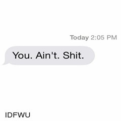 YOU AINT SHIT