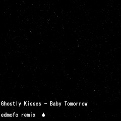 Ghostly Kisses - Baby Tomorrow(edmofo remix)