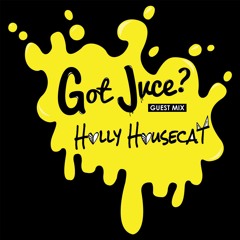 GOT JVCE? ft. HOLLY HOUSECAT