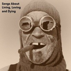 Songs About Living Loving and Dying