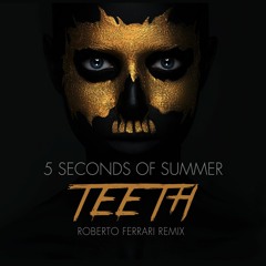 5 Seconds Of Summer - Teeth (Roberto Ferrari Remix)