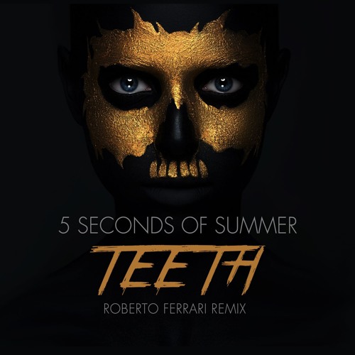5 Seconds Of Summer Teeth Roberto Ferrari Remix By Roberto