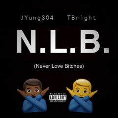 JYung304 Ft. T-Bright - N.L.B. (Never Love Bitches)(prod. by Trooh Hippi)