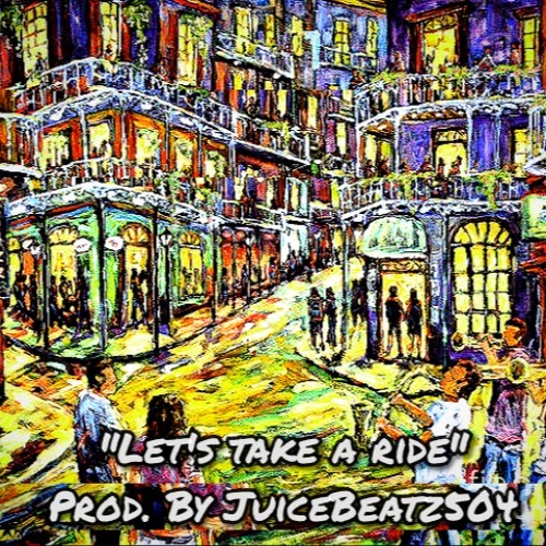 "Let's take a Ride" Prod. By JuiceBeatz504