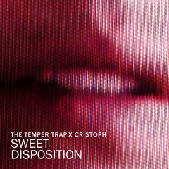 Temper Trap X Cristoph - Sweet Disposition