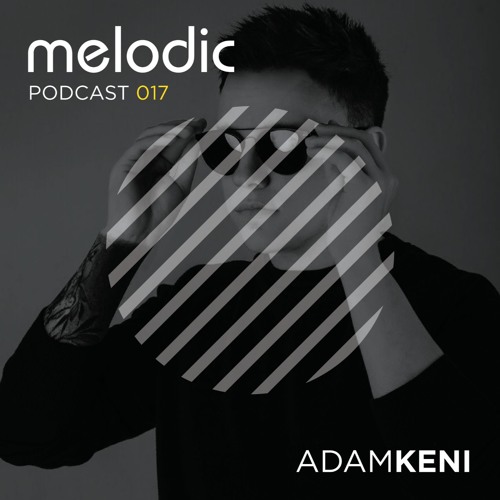 Melodic Podcast 017 - Adam Keni