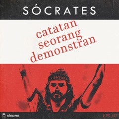 Eps 117: Socrates, Catatan Seorang Demonstran