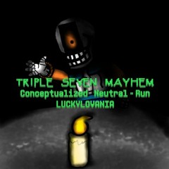 TRIPLE SEVEN MAYHEM (Conceptualized Neutral-Run LUCKYLOVANIA)