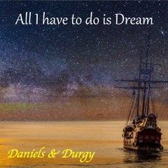 All I have to do is Dream