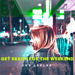 Joe Lepler - Get Ready For The Weekend (Remix)