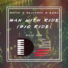 Motto x Blackboy x Ezra - Man With Ride (Big Ride) [Double D Roadmix]