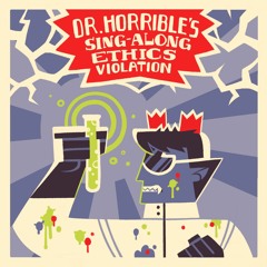 Dr. Horrible's Sing-Along Ethics Violation (SBB Volume 5)