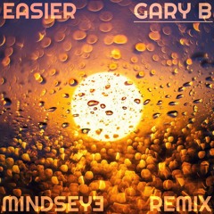 Gary B - Easier (Mindseye Remix)
