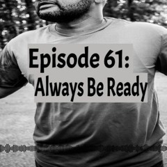 Episode 61: Always Be Ready