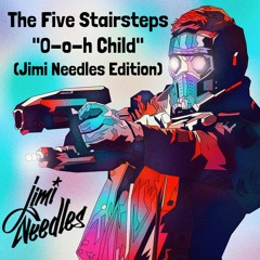 O-o-h Child (Jimi Needles Edition)