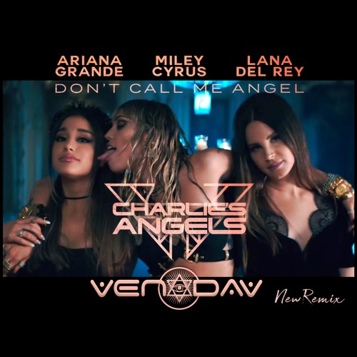 Stream Ariana Grande Miley Cyrus Lana Del Rey Don T Call Me Angel Charlie S Angels Vendav Remix By Vendav Djs Listen Online For Free On Soundcloud