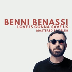 Love Is Gonna Save Us - Benni Benassi (MASTERED Bootleg) FREE D/L