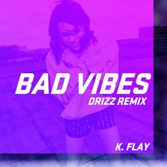 K.Flay - Bad Vibes (Drizz Remix)