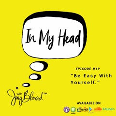 Ep 19: “Be Easy With Yourself”