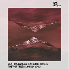 Crew Funk, Traffol, Lowheads Feat. Bianca Po - Take Your Time (Original Mix)