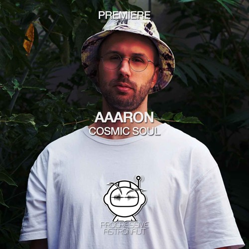 PREMIERE: Aaaron - Cosmic Soul (Original Mix) [Connected]