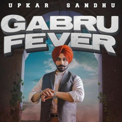 Gabru Fever  Upkar Sandhu (Full Song) Gupz Sehra ¦ Vicky Dhaliwal ¦ Latest Punjabi Songs 2019