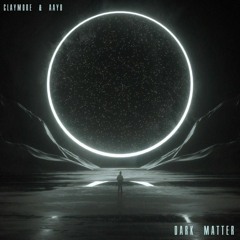 Claymore x Aayo - Dark Matter