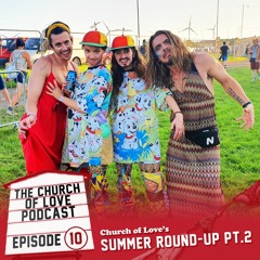 The Church of Love Podcast: Episode 10 - Summer Round-Up Pt. 2