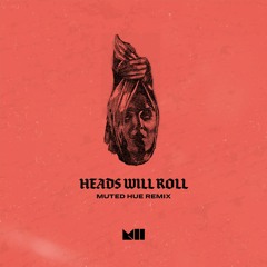 Yeah Yeah Yeahs - Heads Will Roll (Muted Hue Remix)
