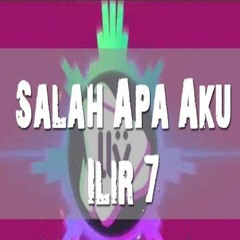 Lagu MP3 Salah Apa Aku 'Entah Apa yang Merasukimu' ILIR 7 upload by NENENQQ.com